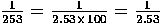 1/253 = 1/(2.53 × 100) = 1/2.53